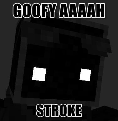 Goofy Aaaah Stroke